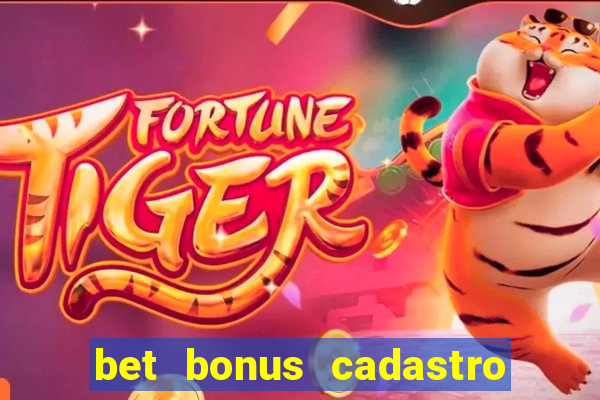 bet bonus cadastro sem deposito